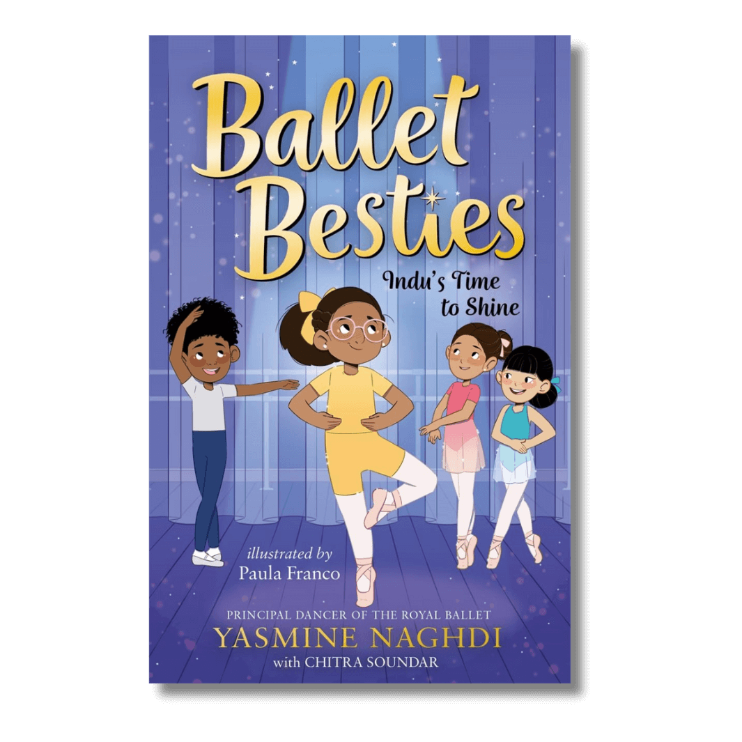 Ballet Besties: Indu's Time to Shine by Yasmine Naghdi and Chitra Soundar