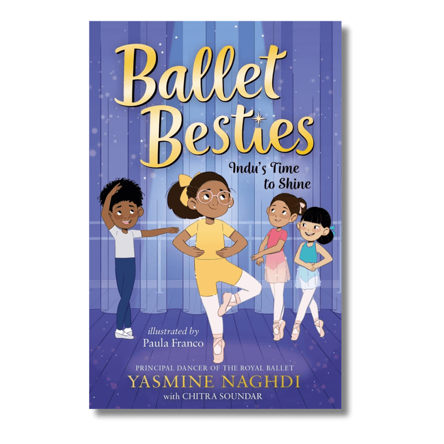 Ballet Besties: Indu's Time to Shine by Yasmine Naghdi and Chitra Soundar