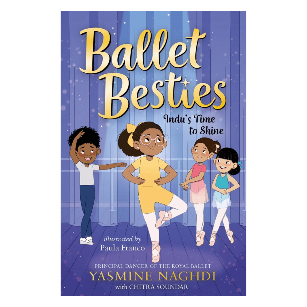 Ballet Besties: Indu's Time to Shine by Yasmine Naghdi and Chitra Soundar