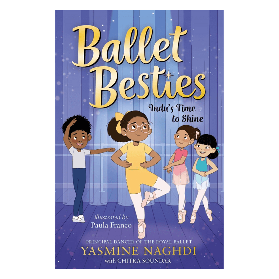 Ballet Besties: Indu's Time to Shine by Yasmine Naghdi and Chitra Soundar