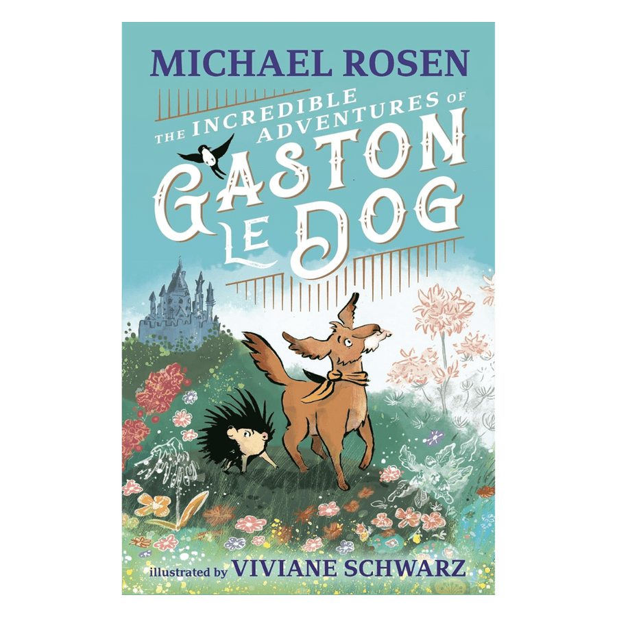 The Incredible Adventures of Gaston Le Dog by Michael Rosen, illustrated by Viviane Schwarz